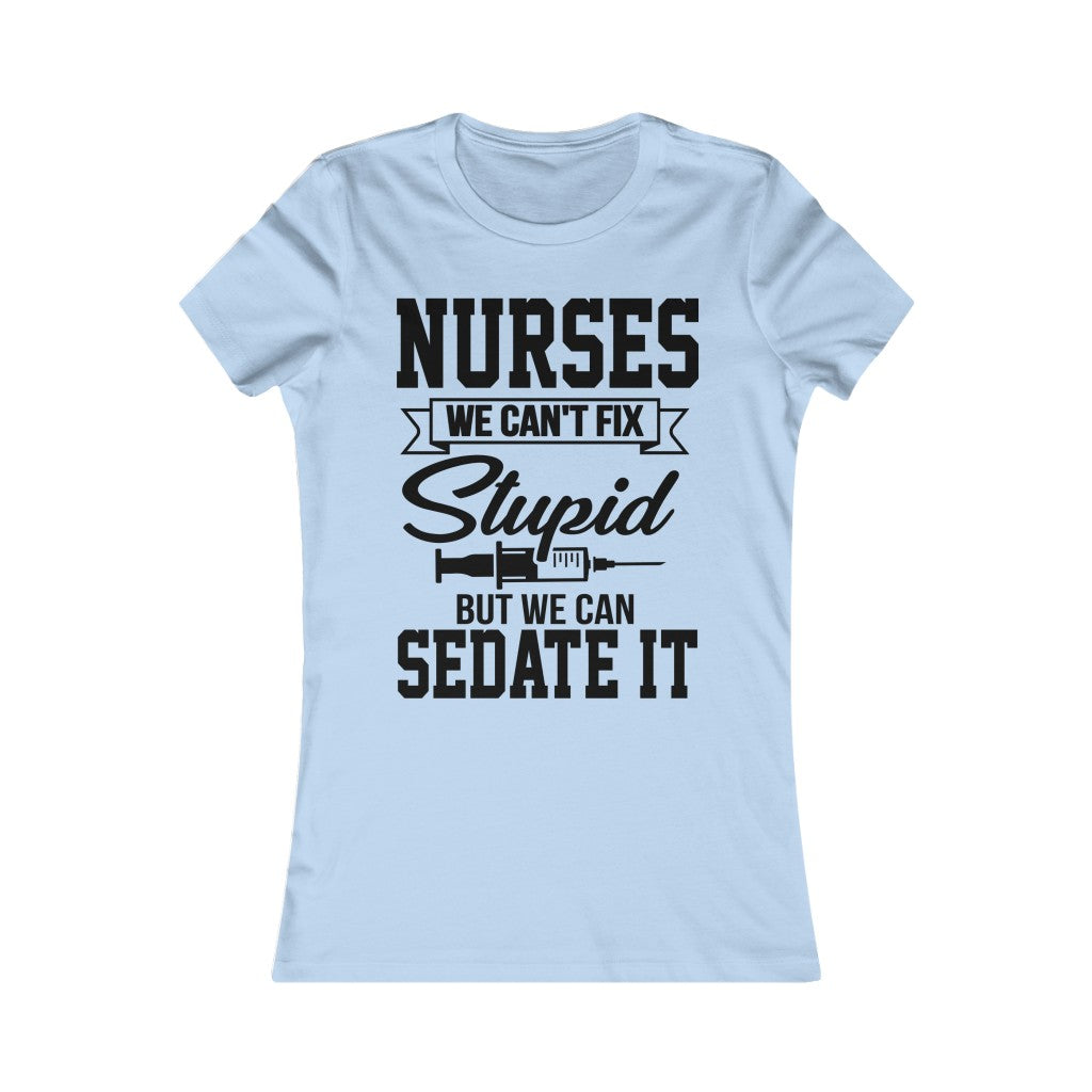 Nurses We Can't Fix Stupid But We Can Sedate It
