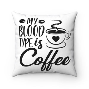 My BLOOD Type is Coffee Pillow