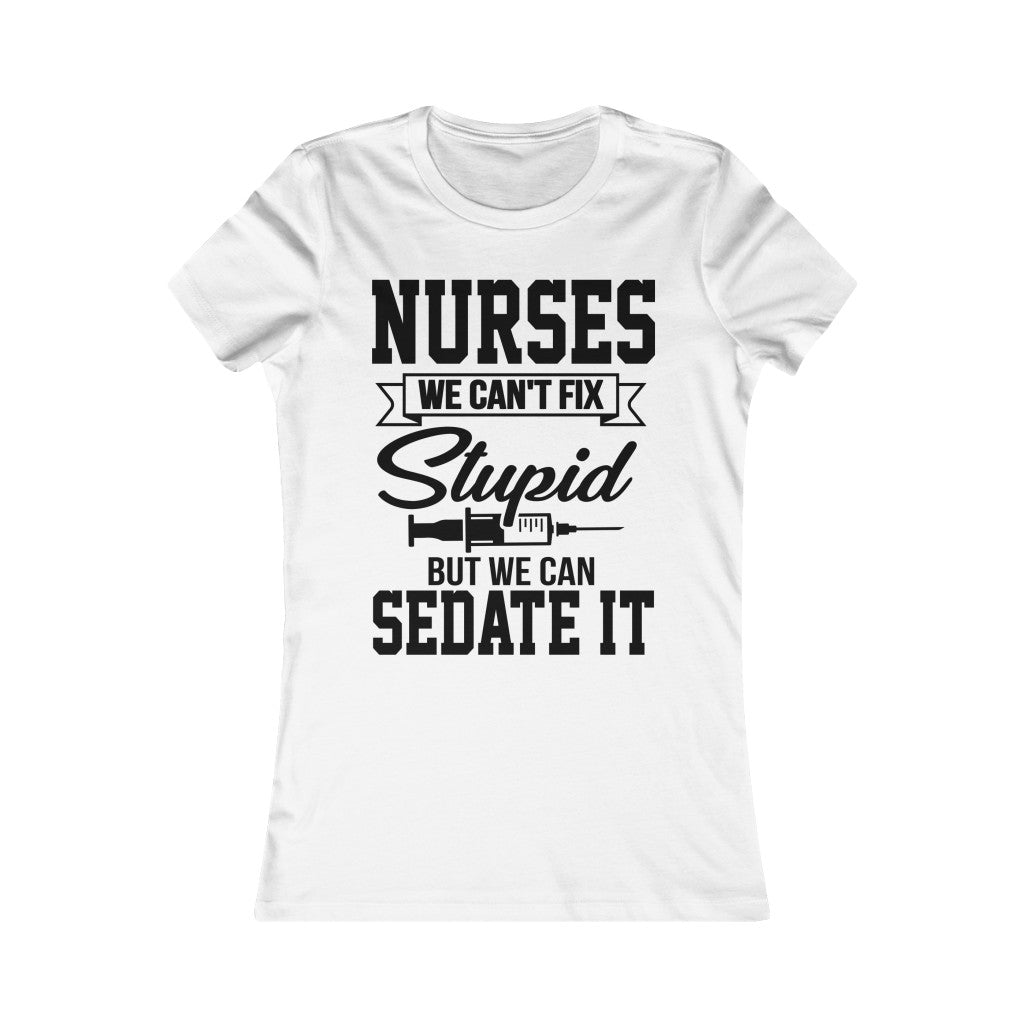 Nurses We Can't Fix Stupid But We Can Sedate It