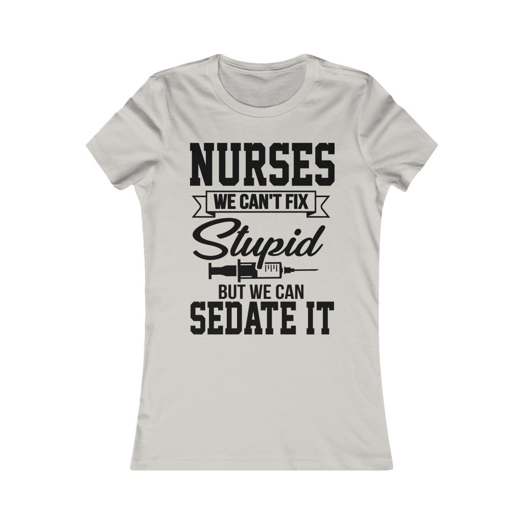 Nurses We Can't Fix Stupid But We Can Sedate It