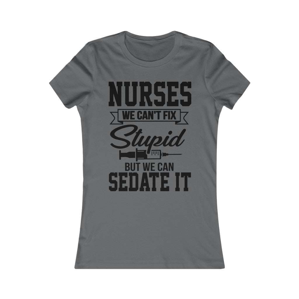 Nurses We Can't Fix Stupid But We Can Sedate It