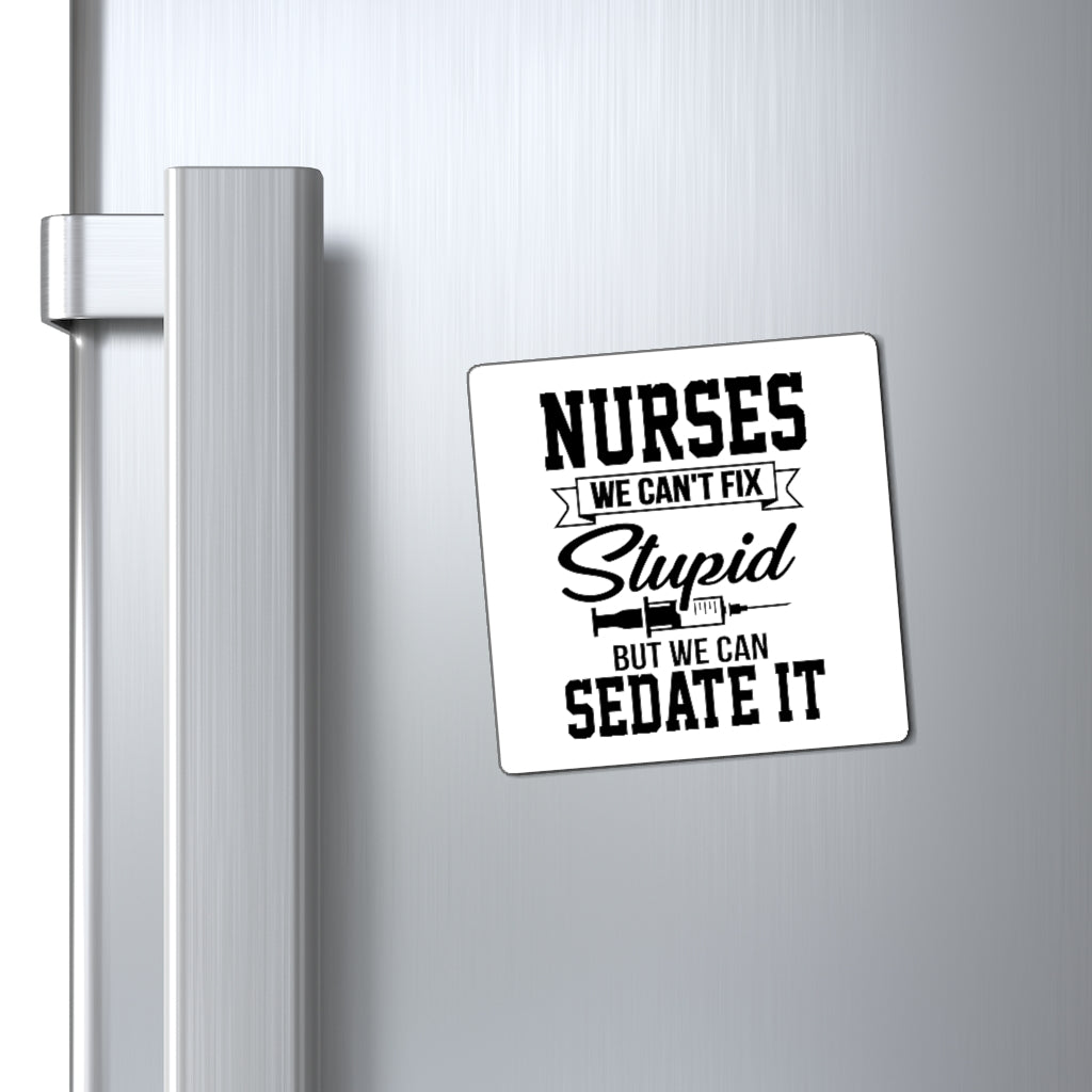 Nurses We Can't Fix Stupid But We Can Sedate It
