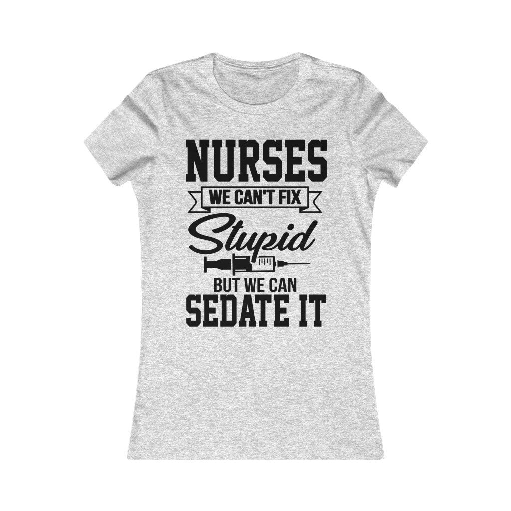 Nurses We Can't Fix Stupid But We Can Sedate It